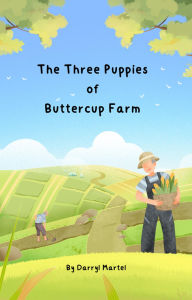 Title: The Three Puppies of Buttercup Farm, Author: Darryl Martel