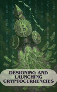 Title: Designing and Launching Cryptocurrencies, Author: C. E. Hirschauer