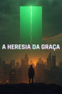 A Heresia da Graça: Uma narrativa