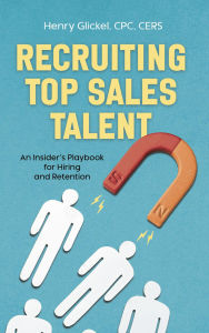 Title: Recruiting Top Sales Talent: An Insider's Playbook for Hiring and Retention, Author: Henry Glickel