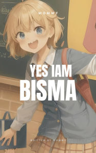Title: Yes I am Bisma (BISMA franchise), Author: Mommy