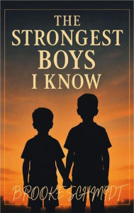 Title: The Strongest Boys I Know, Author: Brooke Schmidt