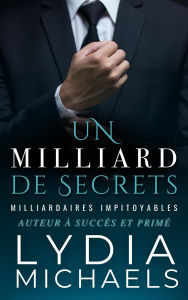 Title: Un Milliard de Secrets (Milliardaires Impitoyables, #1), Author: Lydia Michaels