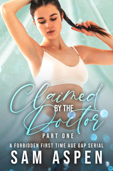 Claimed by the Doctor - Part One: A Forbidden First Time Age Gap Serial (Off the Record, #1)