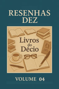 Title: Resenhas Dez Livros do Decio Volume 04 (Resenhas Dez Livros do Décio, #4), Author: Decio Martins de Medeiros
