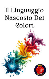 Title: Il Linguaggio Nascosto Dei Colori, Author: Alina Rubi