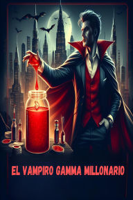 Title: El Vampiro Gamma Millonario, Author: Editorial Trascendental