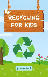 Title: Recycling for Kids (Boys and Girls, #1), Author: Brave Soul