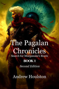 Title: The Pagalan Chronicles Book 1 - Search for Morganuke's Roots (The Pagalan Chronicles - Series 1, #1), Author: Andrew Houlston