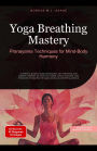 Yoga Breathing Mastery: Pranayama Techniques for Mind-Body Harmony (Breathing technique (EN), #2)