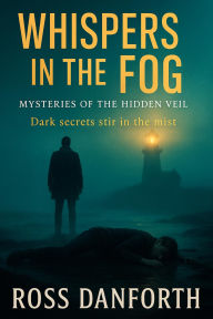 Title: Whispers in the Fog (Mysteries of the Hidden Veil, #3), Author: Ross Danforth