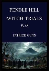 Title: Pendle Hill Witch Trials (UK), Author: Patrick Gunn