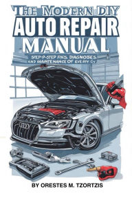 Title: The Modern Day DIY Auto Repair Manual, Author: Orestes Tzortzis