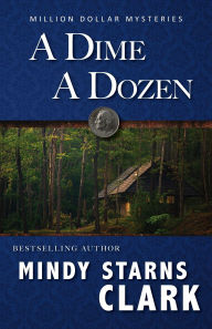 Title: A Dime A Dozen (The Million Dollar Mysteries, #3), Author: Mindy Starns Clark