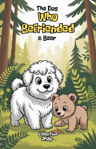 Title: The Dog Who Befriended a Bear, Author: Valentine Philip
