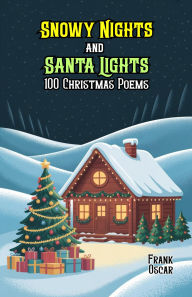 Title: Snowy Nights and Santa Lights: 100 Christmas Poems, Author: Frank Oscar