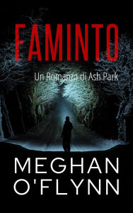 Title: Faminto: Un Romanzo di Ash Park (Ash Park (Italian), #2), Author: Meghan O'Flynn