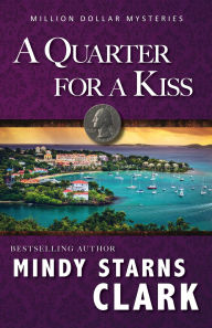 Title: A Quarter for a Kiss (The Million Dollar Mysteries, #4), Author: Mindy Starns Clark