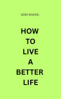 How To Live A Better Life