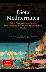 Title: Dieta Mediterranea: Guida Completa alla Cucina Mediterranea e alla Dieta Mediterranea Verde (Dieta (IT), #2), Author: Boreas It. M. L. Saage