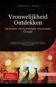 Title: Vrouwelijkheid Ontdekken: De Kracht van Authentieke Vrouwelijke Energie, Author: Boreas Nl. M. L. Saage
