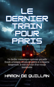 Title: Le dernier train pour Paris, Author: Hamon de Quillan