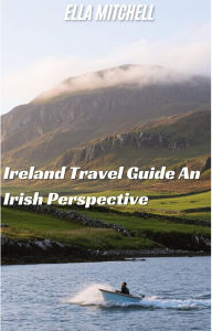 Title: Ireland Travel Guide An Irish Perspective, Author: Ella Mitchell