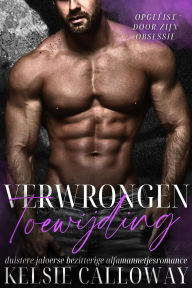 Title: Verwrongen Toewijding (Opgeëist Door Zijn Obsessie, #2), Author: Kelsie Calloway