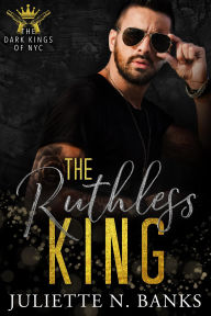 Title: The Ruthless King (The Dark Kings of NYC (German), #2), Author: Juliette Banks