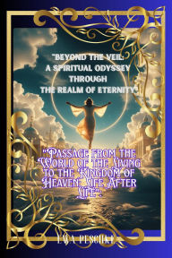 Title: Beyond the Veil: A Spiritual Odyssey Through the Realm of Eternity, Author: Ewa Peschke