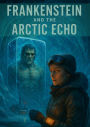 Frankenstein And The Arctic Echo