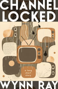 Title: Channel Locked, Author: Wynn Ray