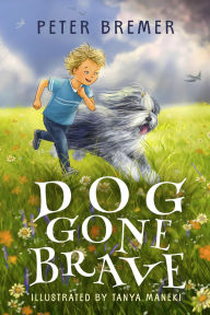 Free download ebooks on torrent Dog Gone Brave by Peter Bremer, Tanya Maneki ePub CHM (English Edition)