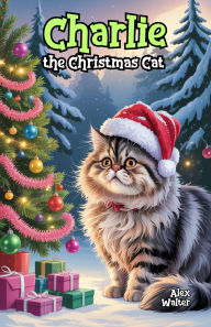 Title: Charlie the Christmas Cat, Author: Alex Walter
