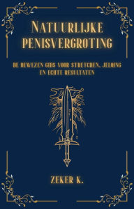 Title: Natuurlijke penisvergroting: de bewezen gids voor stretchen, jelqing en echte resultaten, Author: Zeker K.