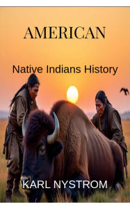 Title: AMERICAN Native Indians History, Author: Karl Nystrom