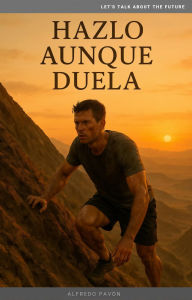 Title: Hazlo aunque duela, Author: Olvin Alfredo Pavón Martinez