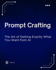 Title: Prompt Crafting: The Art of Getting Exactly What You Want from AI, Author: Pouvo
