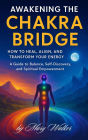 Awakening the Chakra Bridge: How to Heal, Align, and Transform Your Energy