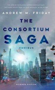 Free download english books pdf The Consortium Saga Omnibus (Consortium Omnibus, #1) PDB 