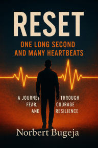 Title: Reset - One long second and many heartbeats. A journey through fear, courage and resilliance, Author: Norbert Bugeja