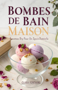 Title: Bombes de Bain Maison: Recettes DIY pour un Spa à Domicile, Author: Clara Fontaine