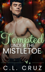 Title: Tempted Under the Mistletoe, Author: C.L. Cruz