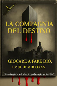 Title: La Compagnia Del Destino - Giocare A Fare Dio IT(Edizione Italiana), Author: Emir Demirkiran