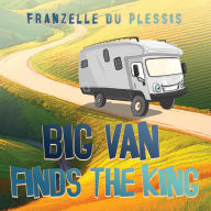 Title: Big Van Finds the King, Author: Franzelle Du Plessis
