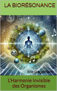 Title: La Biorésonance: L'Harmonie Invisible des Organismes, Author: Eric Giegelmann