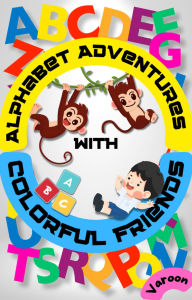 Title: Alphabet Adventures with Colorful Friends, Author: Varoon Mehra