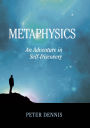 Metaphysics, An Adventure in Self-discovery (Pathways to Higher Consciousness, #1)