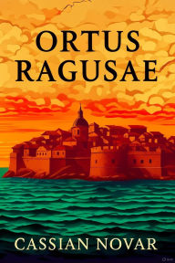 Title: Ortus Ragusae (Historical novels, #1), Author: CASSIAN NOVAR