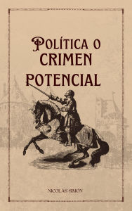 Title: Política o crimen potencial, Author: Nicolás Simón
